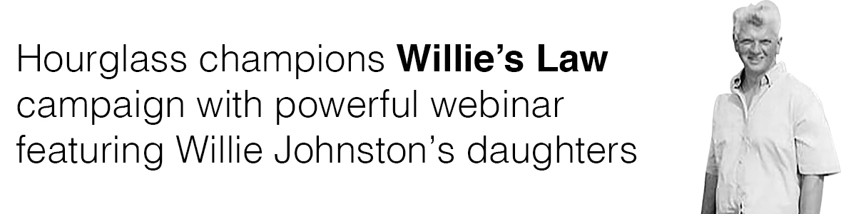 HOURGLASS CHAMPIONS WILLIE’S LAW CAMPAIGN WITH POWERFUL WEBINAR FEATURING WILLIE JOHNSTON’S DAUGHTERS.